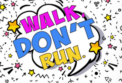 Graphic of text "Walk, Don't Run"